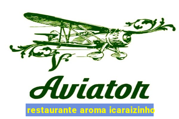 restaurante aroma icaraizinho